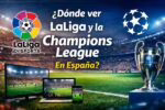 Dónde ver LaLiga y la Champions League en España