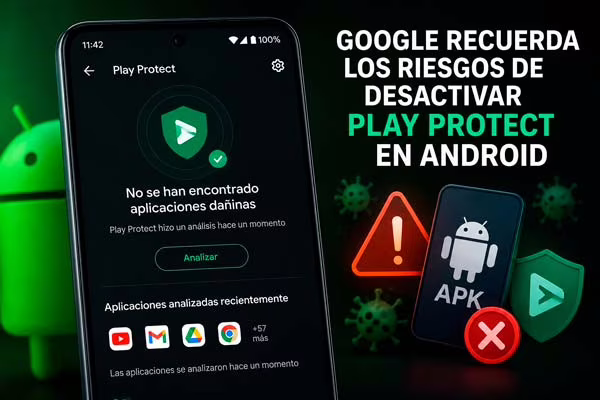 Google recuerda los riesgos de desactivar Play Protect en Android