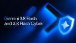 Gemini 3.8 Flash y Gemini 3.8 Flash Cyber presentados por Google