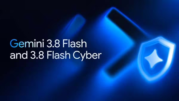 Gemini 3.8 Flash y Gemini 3.8 Flash Cyber presentados por Google